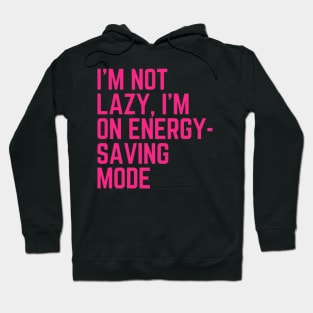 I’m not lazy, I’m in energy-saving mode Hoodie